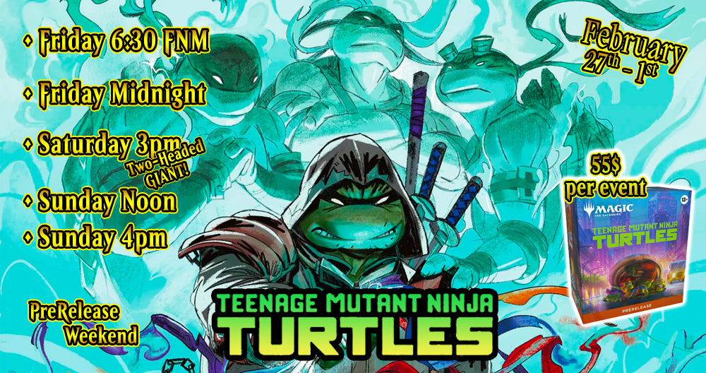 Teenage Mutant Ninja Turstles TMNT MTG PreRelease Weekend - February 27th
