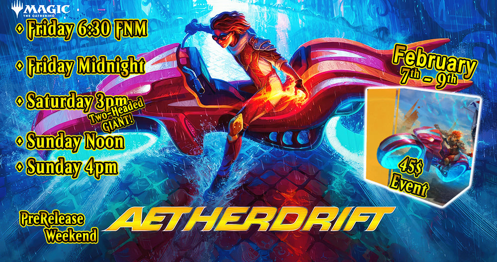 Aetherdrift MTG PreRelease weekend (February 7th)